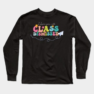 I Love You all Class Dismissed, Groovy Teacher, Last Day Of School, Teacher Life, Teacher Summer Long Sleeve T-Shirt